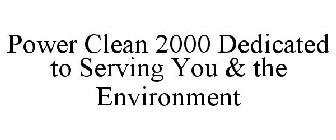 POWER CLEAN 2000 DEDICATED TO SERVING YOU & THE ENVIRONMENT