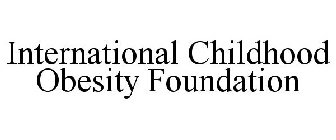 INTERNATIONAL CHILDHOOD OBESITY FOUNDATION