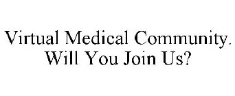 VIRTUAL MEDICAL COMMUNITY. WILL YOU JOIN US?