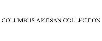 COLUMBUS ARTISAN COLLECTION