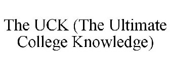 THE UCK (THE ULTIMATE COLLEGE KNOWLEDGE)
