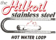 THE HILKOIL STAINLESS STEEL HOT WATER LOOP