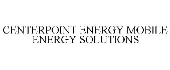 CENTERPOINT ENERGY MOBILE ENERGY SOLUTIONS