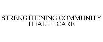 STRENGTHENING COMMUNITY HEALTH CARE