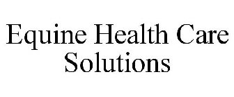 EQUINE HEALTH CARE SOLUTIONS