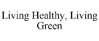 LIVING HEALTHY, LIVING GREEN
