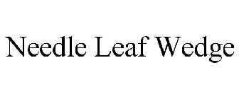 NEEDLE LEAF WEDGE