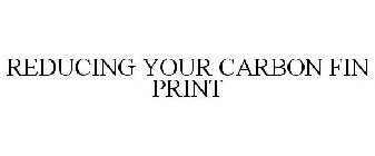 REDUCING YOUR CARBON FIN PRINT