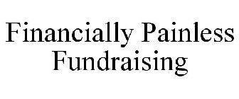 FINANCIALLY PAINLESS FUNDRAISING