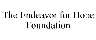 THE ENDEAVOR FOR HOPE FOUNDATION