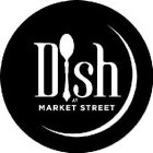DISH AT MARKET STREET