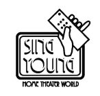 SING YOUNG HOME THEATER WORLD