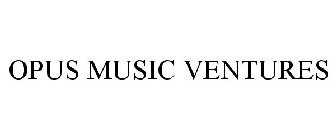 OPUS MUSIC VENTURES