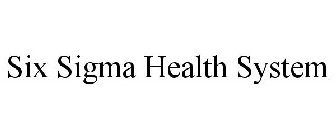 SIX SIGMA HEALTH SYSTEM
