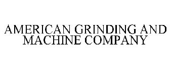 AMERICAN GRINDING AND MACHINE COMPANY