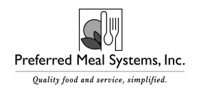 PREFERRED MEAL SYSTEMS, INC. QUALITY FOOD AND SERVICE, SIMPLIFIED