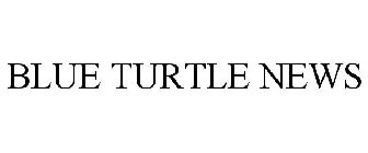 BLUE TURTLE NEWS