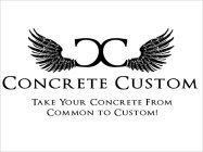 CC CONCRETE CUSTOM TAKE YOUR CONCRETE FROM COMMON TO CUSTOM!