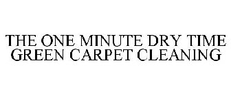 THE ONE MINUTE DRY TIME GREEN CARPET CLEANING