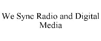 WE SYNC RADIO AND DIGITAL MEDIA