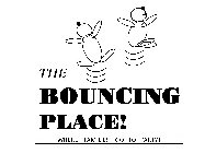 THE BOUNCING PLACE! WHERE FAMILIES GO TO PARTY!