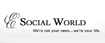 E SOCIAL WORLD WE'RE NOT YOUR NEWS...WE'RE YOUR LIFE.