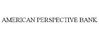 AMERICAN PERSPECTIVE BANK