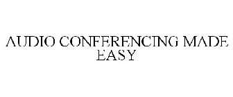 AUDIO CONFERENCING MADE EASY