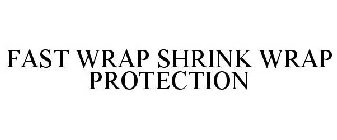 FAST WRAP SHRINK WRAP PROTECTION
