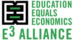 E3 EDUCATION EQUALS ECONOMICS: E3 ALLIANCE