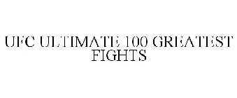 UFC ULTIMATE 100 GREATEST FIGHTS