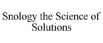 SNOLOGY THE SCIENCE OF SOLUTIONS