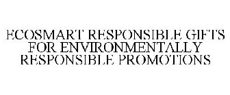 ECOSMART RESPONSIBLE GIFTS FOR ENVIRONMENTALLY RESPONSIBLE PROMOTIONS