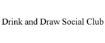 DRINK AND DRAW SOCIAL CLUB