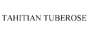 TAHITIAN TUBEROSE