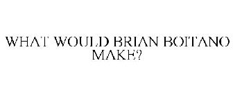WHAT WOULD BRIAN BOITANO MAKE?
