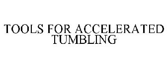 TOOLS FOR ACCELERATED TUMBLING