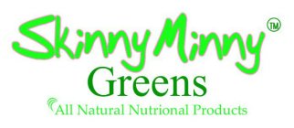 SKINNY MINNY GREENS ALL NATURAL NUTRIONAL PRODUCTS