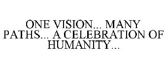 ONE VISION... MANY PATHS... A CELEBRATION OF HUMANITY...