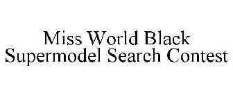 MISS WORLD BLACK SUPERMODEL SEARCH CONTEST