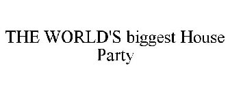 THE WORLD'S BIGGEST HOUSE PARTY