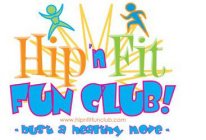 HIP 'N FIT FUN CLUB! WWW.HIPNFITFUNCLUB.COM -BUST A HEALTHY MOVE-