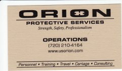 ORION PROTECTIVE SERVICES STRENGTH, SAFETY, PROFESSIOANLISM OPERATIONS (720) 210-4164 WWW.USORION.COM PERSONNEL · TRAINING · TRAVEL · CARTAGE · CONSULTING