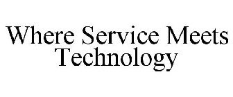 WHERE SERVICE MEETS TECHNOLOGY