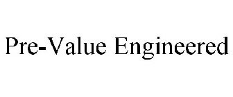 PRE-VALUE ENGINEERED