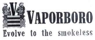 VAPORBORO EVOLVE TO THE SMOKELESS