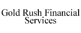 GOLD RUSH FINANCIAL SERVICES
