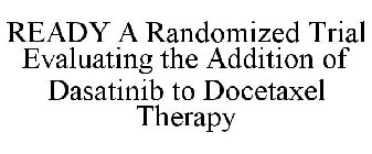 READY A RANDOMIZED TRIAL EVALUATING THE ADDITION OF DASATINIB TO DOCETAXEL THERAPY