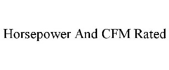 HORSEPOWER AND CFM RATED