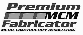 PREMIUM MCM FABRICATOR METAL CONSTRUCTION ASSOCIATION
